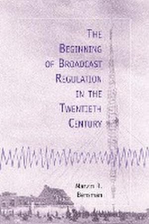 Seller image for The Beginning of Broadcast Regulation in the Twentieth Century for sale by AHA-BUCH GmbH