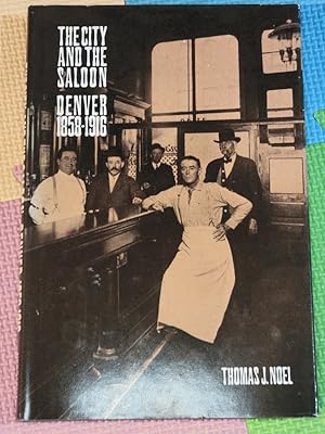 The City and the Saloon: Denver, 1858-1916