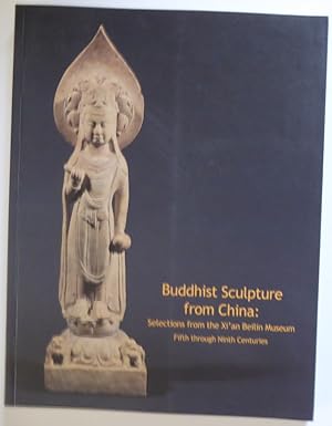 Bild des Verkufers fr Buddhist Sculpture From China: Selections from the Xi'an Beilin Museum: Fifth Through Ninth Centuries zum Verkauf von Jeff Irwin Books