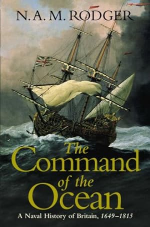 Seller image for The Command of the Ocean: A Naval History of Britain, 1649-1815 for sale by WeBuyBooks 2