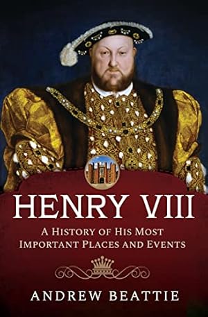 Bild des Verkufers fr Henry VIII: A History of his Most Important Places and Events zum Verkauf von WeBuyBooks