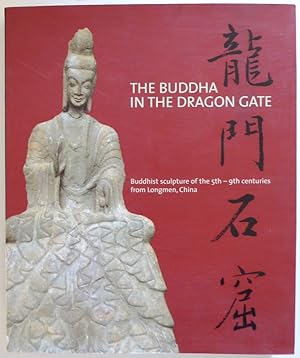 Seller image for The Buddha in the Dragon Gate: Buddhist Sculpture of the 5th - 9th Centuries from Longmen, China for sale by Jeff Irwin Books