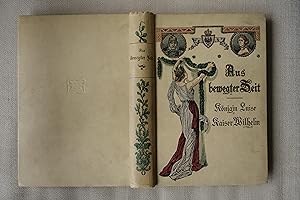Seller image for Aus bewegter Zeit. Zwei biographische Erzhlungen: Knigin Luise. Kaiser Wilhelm der Groe. for sale by Versandantiquariat Alexander Ehlert