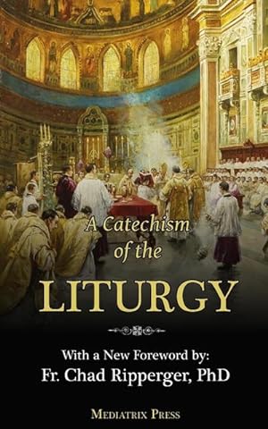 Seller image for A Catechism of the Liturgy : For use with the Traditional Latin Mass for sale by Smartbuy