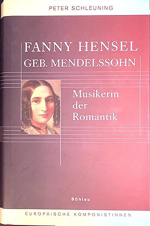 Bild des Verkufers fr Fanny Hensel geb. Mendelssohn : Musikerin der Romantik. Europische Komponistinnen ; Bd. 6 zum Verkauf von books4less (Versandantiquariat Petra Gros GmbH & Co. KG)