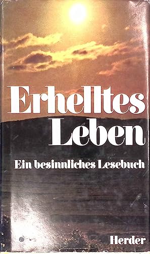 Bild des Verkufers fr Erhelltes Leben : e. besinnl. Lesebuch in Grossdr. zum Verkauf von books4less (Versandantiquariat Petra Gros GmbH & Co. KG)