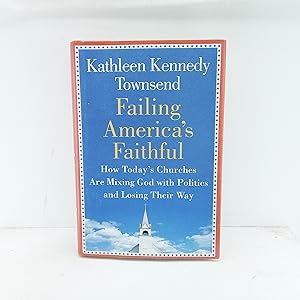 Seller image for Failing Americas Faithful: How Todays Churches Are Mixing God with Politics and Losing Their Way for sale by Cat On The Shelf