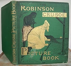 Seller image for THE ROBINSON CRUSOE PICTURE BOOK containing Robinson Crusoe; How Cock Sparrow Kept his Christmas; Queer Characters; Aesop's Fables. for sale by Roger Middleton P.B.F.A.