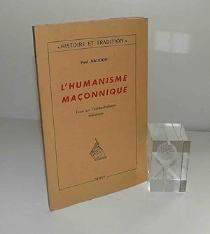 L'Humanisme Maçonnique : Essai sur l'existentialisme initiatique. Collection Histoire et traditio...