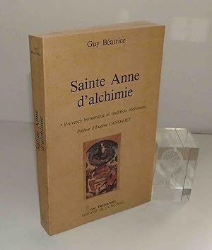 Sainte Anne d'alchimie : Provence hermétique et tradition chrétienne. Guy Trédaniel / La Maisnie,...