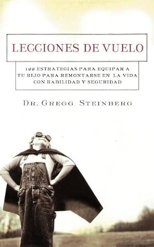 Image du vendeur pour Lecciones de vuelo: 122 Estrategias para equipar a tu hijo para remontarse en la vida con habilidad y seguridad (Spanish Edition) by Steinberg, Gregg [Paperback ] mis en vente par booksXpress