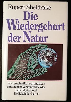 Die Wiedergeburt der Natur. Wissenschaftliche Grundlagen eines neuen Verständnisses der Lebendigk...