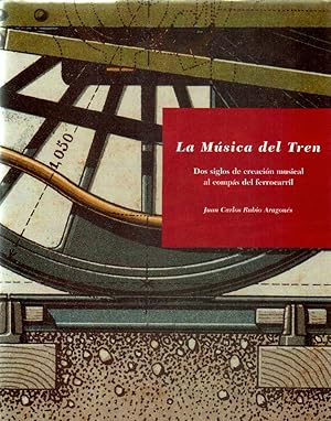 Seller image for LA MSICA DEL TREN. DOS SIGLOS DE CREACIN MUSICAL AL COMPS DEL FERROCARRIL for sale by Librera Raimundo