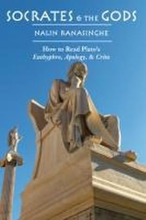Bild des Verkufers fr Socrates and the Gods: How to Read Plato's Euthyphro, Apology, and Crito zum Verkauf von AHA-BUCH GmbH