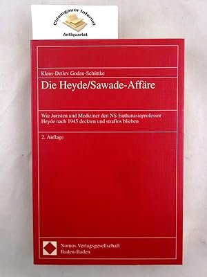Die Heyde/Sawade-Affäre. Wie Juristen und Mediziner den NS-Euthanasieprofessor Heyde nach 1945 de...