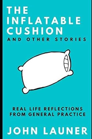 Seller image for The Inflatable Cushion And Other Stories: Real Life Reflections from General Practice for sale by WeBuyBooks 2