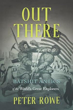 Bild des Verkufers fr Out There : The Batshit Antics of the World's Great Explorers zum Verkauf von AHA-BUCH GmbH