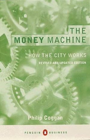 Image du vendeur pour The Money Machine: How the City Works:Fourth Edition (Penguin Business Library) mis en vente par WeBuyBooks 2