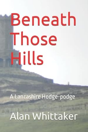 Immagine del venditore per Beneath Those Hills: A Lancashire Hodge-podge venduto da WeBuyBooks 2