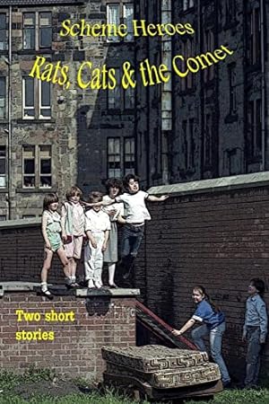 Seller image for Scheme Heroes, Rats, Cats & the Comet.: A story of three young brothers who live in a scheme in Glasgow, find themselves in some bother and run away . to go back because of their father. for sale by WeBuyBooks 2