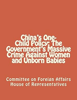 Bild des Verkufers fr China's One-Child Policy: The Government's Massive Crime Against Women and Unborn Babies zum Verkauf von WeBuyBooks 2
