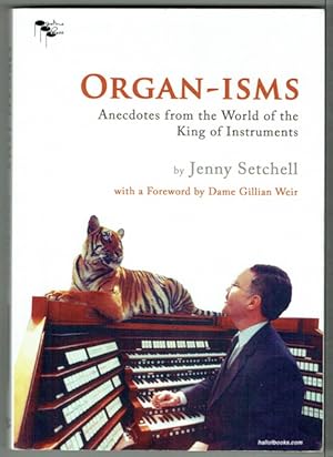 Organ-Isms: Anecdotes From The World Of The King Of Instruments