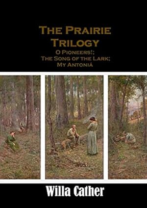Bild des Verkufers fr The Prairie Trilogy: O Pioneers!; The Song of the Lark; My Antoni zum Verkauf von WeBuyBooks 2