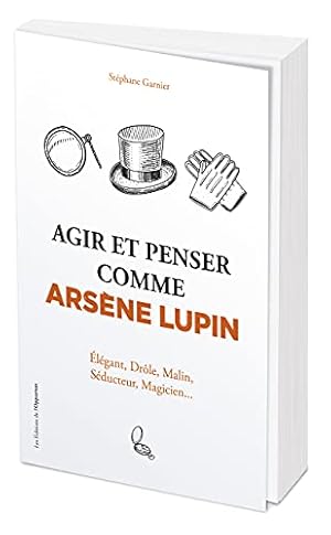 Imagen del vendedor de Agir et penser comme Arsne Lupin - lgant drle malin sducteur magicien a la venta por Dmons et Merveilles