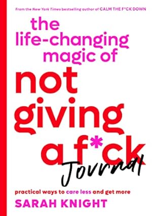 Bild des Verkufers fr The Life-Changing Magic of Not Giving a F*ck Journal: Practical Ways to Care Less and Get More (No F*cks Given Guide) zum Verkauf von WeBuyBooks