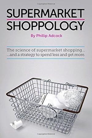 Bild des Verkufers fr Shoppology: The Science of Supermarket Shopping & a Strategy to Spend Less and Get More zum Verkauf von WeBuyBooks