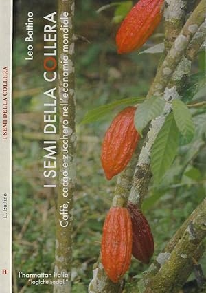 Bild des Verkufers fr I semi della collera Caff, cacao e zucchero nell'economia mondiale zum Verkauf von Biblioteca di Babele