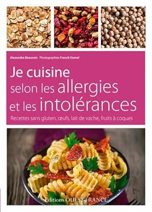 Je Cuisine Selon les Allergies et les Intolerances: Recettes sans gluten oeufs lait de vache frui...