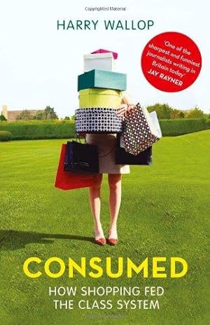 Seller image for Consumed: How Shopping Fed the Class System for sale by WeBuyBooks 2