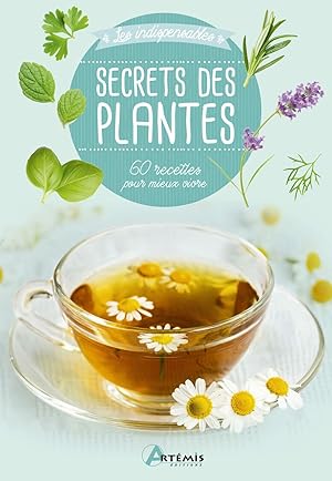 Bild des Verkufers fr Secrets des plantes: 60 recettes pour mieux vivre zum Verkauf von Dmons et Merveilles