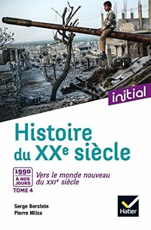 Imagen del vendedor de Initial - Histoire du XXe sicle tome 4 : Des annes 1990  nos jours vers le monde nouveau du XXIe - Edition 2017 a la venta por Dmons et Merveilles