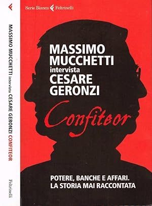 Immagine del venditore per Massimo Mucchetti intervista Cesare Geronzi: Confiteor Potere, banche e affari. La storia mai raccontata venduto da Biblioteca di Babele