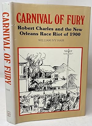Carnival of fury: Robert Charles and the New Orleans race riot of 1900
