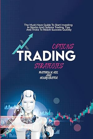 Imagen del vendedor de Options Trading Strategies: The Must-Have Guide To Start Investing In Stocks And Options Trading. Tips And Tricks To Reach Success Quickly a la venta por Redux Books