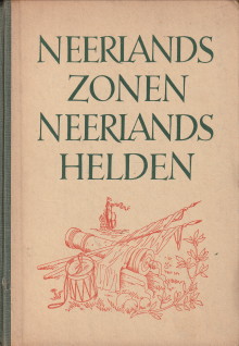Neerlands zonen Neerlands helden. Oude liederen verhalende en prijzende het leven van menig dappe...