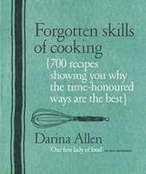 Bild des Verkufers fr Forgotten Skills of Cooking : 700 Recipes Showing You Why the Time-honoured Ways Are the Best zum Verkauf von AHA-BUCH GmbH