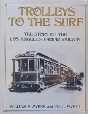 Seller image for Trolleys to the Surf: The Story of the Los Angeles Pacific Railway for sale by Martin Bott Bookdealers Ltd