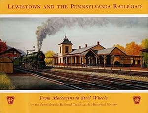 Image du vendeur pour Lewistown And The Pennsylvania Railroad : from Moccasins to Steel Wheels mis en vente par Martin Bott Bookdealers Ltd