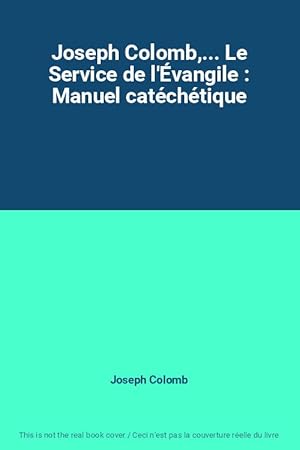 Bild des Verkufers fr Joseph Colomb,. Le Service de l'vangile : Manuel catchtique zum Verkauf von Ammareal