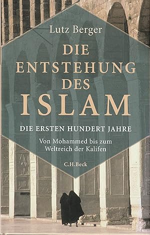 Bild des Verkufers fr Die Entstehung des Islam. Die ersten hundert Jahre: Von Mohammed bis zum Weltreich der Kalifen. zum Verkauf von Antiquariat Immanuel, Einzelhandel