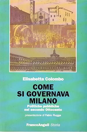Seller image for Come si governava Milano : Politiche pubbliche nel secondo Ottocento for sale by Messinissa libri
