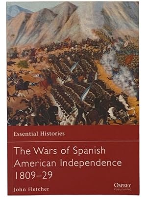 Seller image for The Wars of Spanish American Independence, 1809-29 (Essential Histories, No. 77) for sale by Yesterday's Muse, ABAA, ILAB, IOBA