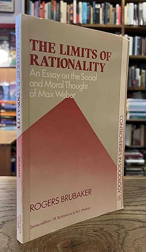 Image du vendeur pour The Limits of Rationality _ An Essay on the Social and Moral Thought of Max Weber mis en vente par San Francisco Book Company