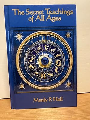 The Secret Teachings of all Ages: An Encyclopedic Outline of Masonic, Hermetic, Qabbalistic and R...