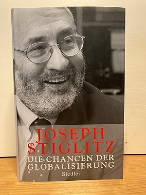 Die Chancen der Globalisierung. Jospeh Stiglitz. Aus dem amerikan. Engl. von Thorsten Schmidt