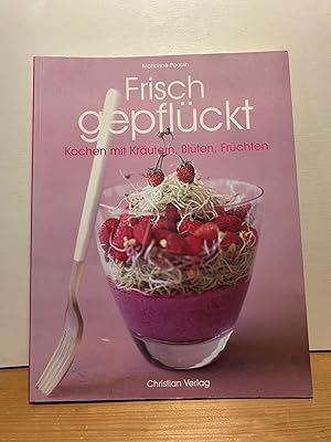 Seller image for Frisch gepflckt : Kochen mit Krutern, Blten, Frchten. Marianne Paquin. Fotogr. Marianne Paquin und Marc Lacour. [Aus dem Franz. bers. von Helmut Ertl. Red.: Bettina Rubow] for sale by Buchhandlung Neues Leben